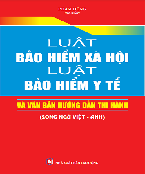 Luật Bảo hiểm xã hội – Luật Bảo hiểm y tế và văn bản hướng dẫn thi hành (Song ngữ Việt – Anh)